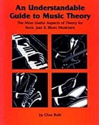 An Understandable Guide to Music Theory: The Most Useful Aspects of Theory for Rock, Jazz, and Blues Musicians (Paperback, 3)