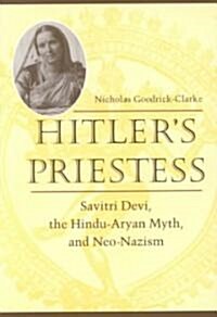 Hitlers Priestess: Savitri Devi, the Hindu-Aryan Myth, and Neo-Nazism (Paperback, Revised)
