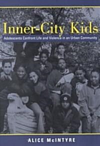 Inner City Kids: Adolescents Confront Life and Violence in an Urban Community (Paperback)