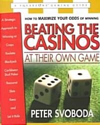 Beating the Casinos at Their Own Game: A Strategic Approach to Winning at Craps, Roulette, Blackjack, Caribbean Stud Poker, Baccarat, Slots, Keno, and (Paperback)