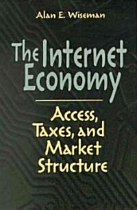 The Internet Economy: Access, Taxes, and Market Structure (Hardcover)