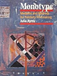 Monotype: Mediums and Methods for Painterly Printmaking (Paperback)