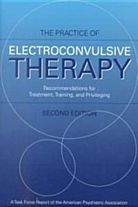 The Practice of Electroconvulsive Therapy: Recommendations for Treatment, Training, and Privileging (a Task Force Report of the American Psychiatric A (Hardcover, 2)