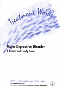 Treatment Works for Major Depressive Disorder: A Patient and Family Guide (Paperback)
