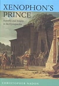 Xenophons Prince: Republic and Empire in the Cyropaedia (Hardcover)