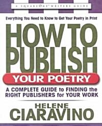 How to Publish Your Poetry, Second Edition: A Complete Guide to Finding the Right Publishers for Your Work (Paperback, 2)
