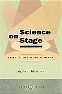 Science on Stage: Expert Advice as Public Drama (Paperback)