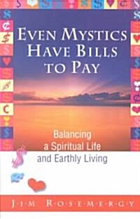 Even Mystics Have Bills to Pay: Balancing a Spiritual Life and Earthly Living (Paperback, Unity House)