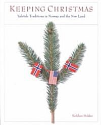Keeping Christmas: Yuletide Traditions in Norway and the New Land (Paperback)