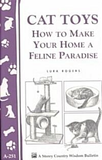 Cat Toys: How to Make Your Home a Feline Paradise/Storeys Country Wisdom Bulletin A-251 (Paperback)