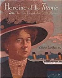 Heroine of the Titanic: The Real Unsinkable Molly Brown (Hardcover)