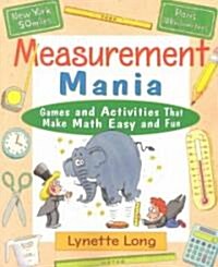 Measurement Mania: Games and Activities That Make Math Easy and Fun (Paperback)