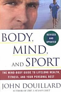 Body, Mind and Sport: The Mind-Body Guide to Lifelong Health, Fitness, and Your Personal Best (Paperback, Revised)