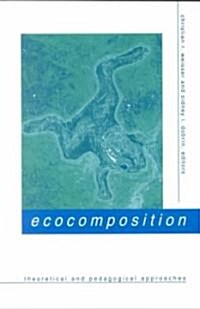 Ecocomposition: Theoretical and Pedagogical Approaches (Paperback)