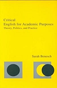 Critical English for Academic Purposes: Theory, Politics, and Practice (Paperback)
