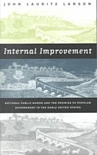 Internal Improvement: National Public Works and the Promise of Popular Government in the Early United States (Paperback)
