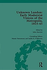Unknown London : Early Modernist Visions of the Metropolis, 1815-45 (Multiple-component retail product)