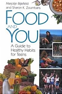 Food and You: A Guide to Healthy Habits for Teens (Hardcover)
