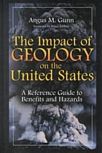 The Impact of Geology on the United States: A Reference Guide to Benefits and Hazards (Hardcover)