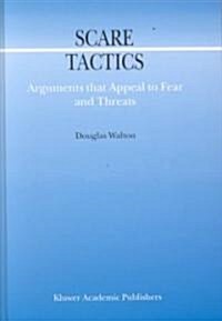 Scare Tactics: Arguments That Appeal to Fear and Threats (Hardcover, 2000)