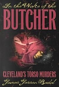 In the Wake of the Butcher: Clevelands Torso Murders (Paperback, New)