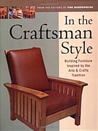 In the Craftsman Style: Building Furniture Inspired by the Arts & Crafts T (Paperback)