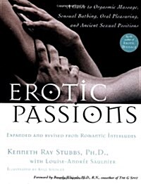 Erotic Passions: A Guide to Orgasmic Massage, Sensual Bathing, Oral Pleasuring (Paperback)