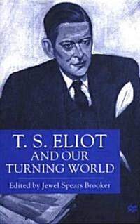 T.S. Eliot and our Turning World (Hardcover)