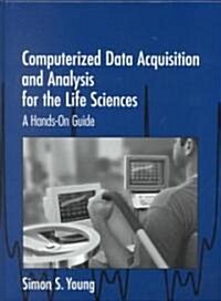 Computerized Data Acquisition and Analysis for the Life Sciences : A Hands-on Guide (Hardcover)