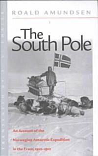 The South Pole: An Account of the Norwegian Antarctic Expedition in the FRAM, 1910-1912 (Paperback)