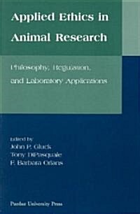 Applied Ethics in Animal Research: Philosophy, Regulation, and Laboratory Regulations (Paperback)