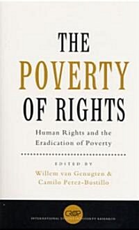 The Poverty of Rights : Human Rights and the Eradication of Poverty (Paperback)