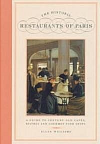 The Historic Restaurants of Paris: A Guide to Century-Old Cafes, Bistros and Gourmet Food Shops (Hardcover)