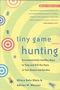 Tiny Game Hunting: Environmentally Healthy Ways to Trap and Kill the Pests in Your House and Garden (Paperback)