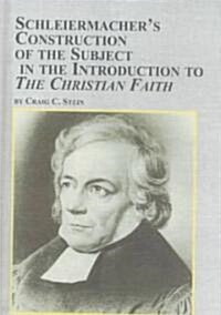 Schleiermachers Construction of the Subject in the Introduction to the Christian Faith (Hardcover)