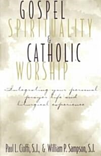 Gospel Spirituality and Catholic Worship: Integrating Your Personal Prayer Life and Liturgical Experience (Paperback)