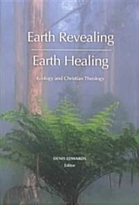Earth Revealing - Earth Healing: Ecology and Christian Theology (Paperback)