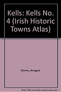 Irish Historic Towns Atlas No. 4: Kells (Hardcover)