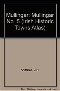 Irish Historic Towns Atlas No. 5: Mullingar (Hardcover)