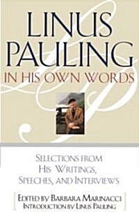 Linus Pauling in His Own Words: Selections from His Writings, Speeches, and Interviews (Paperback)