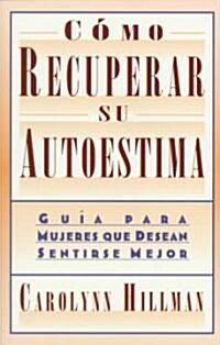 Como Recuperar Su Autoestima (Recovery of Your Self-Esteem): Guia Para Mujeres Que Desean Sentirse Mejor (a Guide for Women) (Paperback)