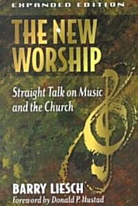 The New Worship: Straight Talk on Music and the Church (Paperback, Expanded)