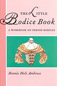 Little Bodice Book: A Workbook on Period Bodices (Paperback)