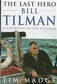 The Last Hero: Bill Tilman, a Biography of the Explorer (Hardcover)
