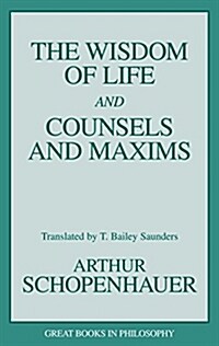 The Wisdom of Life and Counsels and Maxims (Paperback)