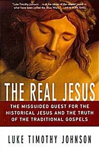 The Real Jesus: The Misguided Quest for the Historical Jesus and the Truth of the Traditional Go (Paperback)