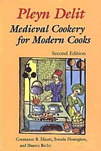 Pleyn Delit: Medieval Cookery for Modern Cooks (Paperback, 2)