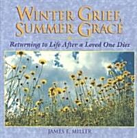 Winter Grief, Summer Grace: Returning to Life After a Loved One Dies (Paperback)