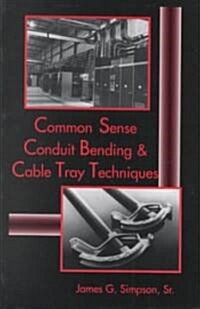Common Sense Conduit Bending and Cable Tray Techniques (Paperback)