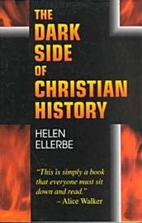 The Dark Side of Christian History (Paperback)